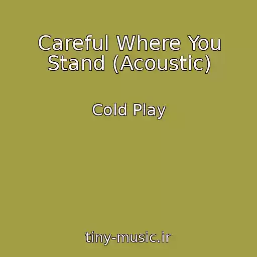 کاور آهنگ Careful Where You Stand (Acoustic) از Cold Play