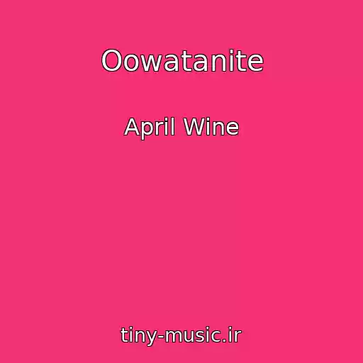 کاور آهنگ Oowatanite از April Wine