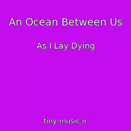 کاور آهنگ An Ocean Between Us از As I Lay Dying