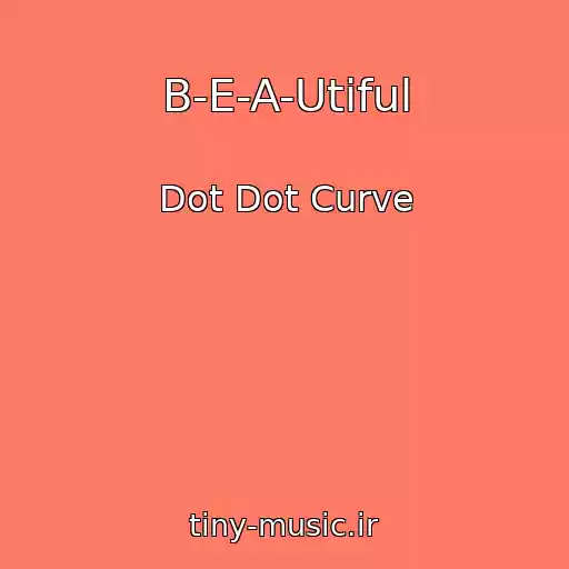 کاور آهنگ B-E-A-Utiful از Dot Dot Curve