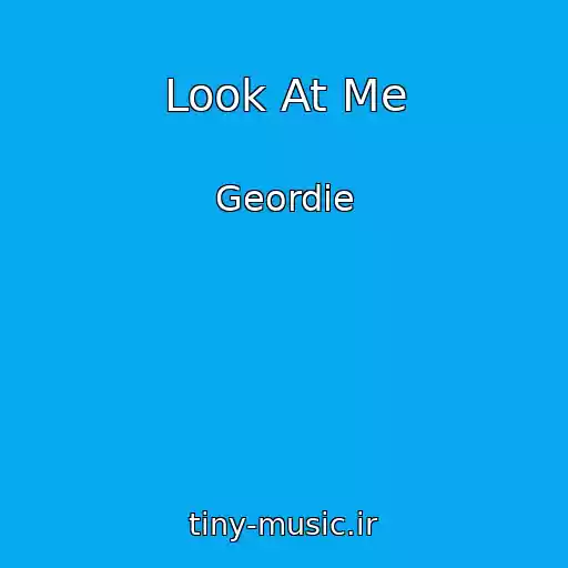 کاور آهنگ Look At Me از Geordie