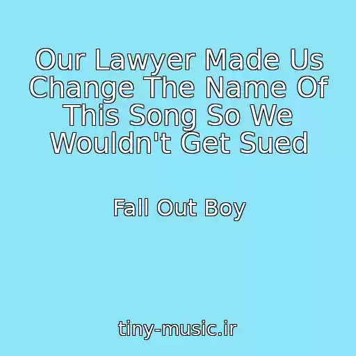 کاور آهنگ Our Lawyer Made Us Change The Name Of This Song So We Wouldn't Get Sued از Fall Out Boy