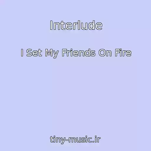 کاور آهنگ Interlude از I Set My Friends On Fire