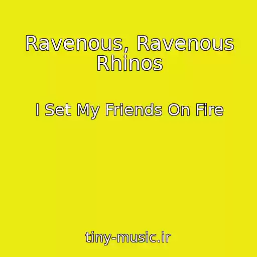 کاور آهنگ Ravenous, Ravenous Rhinos از I Set My Friends On Fire