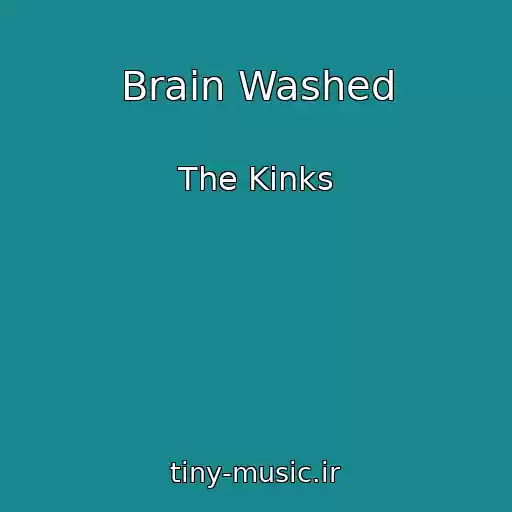 کاور آهنگ Brain Washed از The Kinks