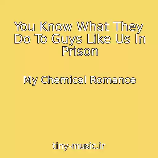 کاور آهنگ You Know What They Do To Guys Like Us In Prison از My Chemical Romance