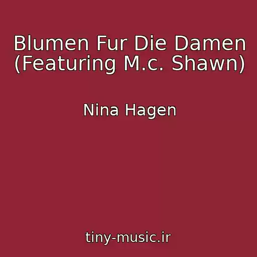 کاور آهنگ Blumen Fur Die Damen (Featuring M.c. Shawn) از Nina Hagen