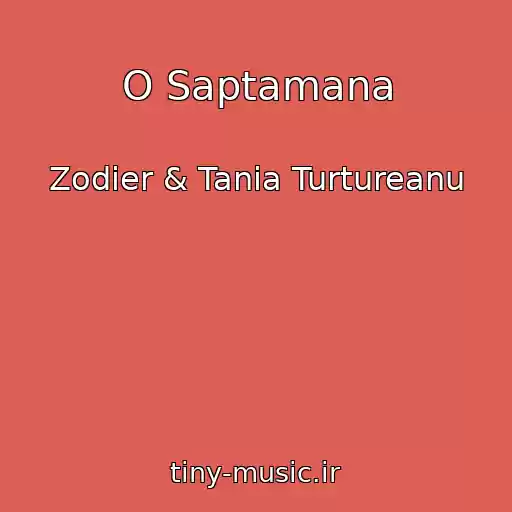 کاور آهنگ O Saptamana از Zodier & Tania Turtureanu