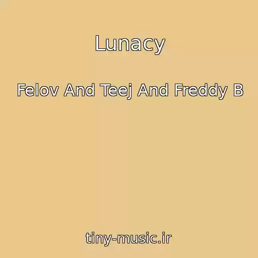کاور آهنگ Lunacy از Felov And Teej And Freddy B