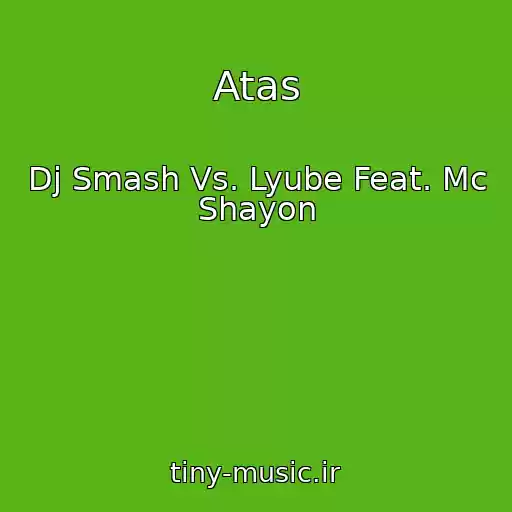 کاور آهنگ Atas از Dj Smash Vs. Lyube Feat. Mc Shayon
