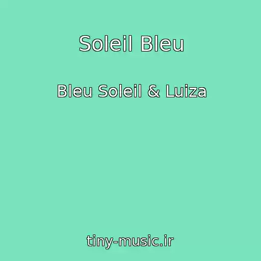 کاور آهنگ Soleil Bleu از Bleu Soleil & Luiza
