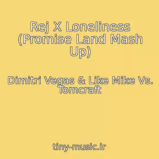 کاور آهنگ Rej X Loneliness (Promise Land Mash Up) از Dimitri Vegas & Like Mike Vs. Tomcraft