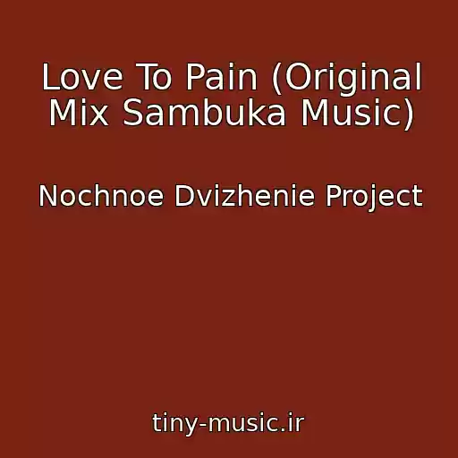کاور آهنگ Love To Pain (Original Mix Sambuka Music) از Nochnoe Dvizhenie Project