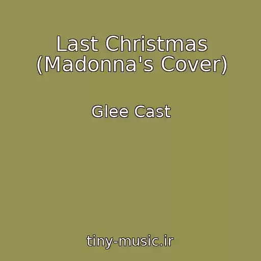 کاور آهنگ Last Christmas (Madonna's Cover) از Glee Cast