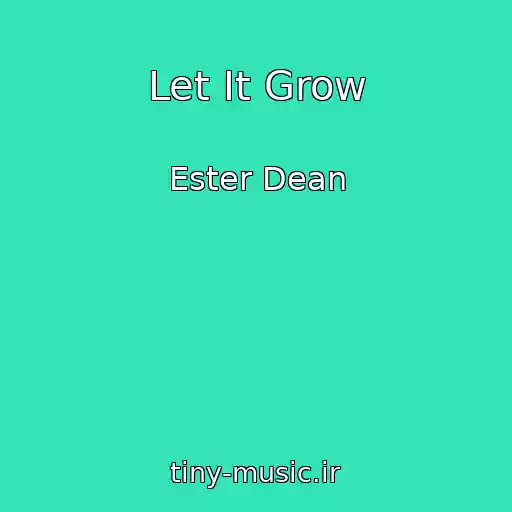 کاور آهنگ Let It Grow از Ester Dean