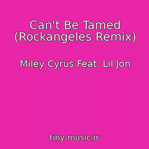 کاور آهنگ Can't Be Tamed (Rockangeles Remix) از Miley Cyrus Feat. Lil Jon
