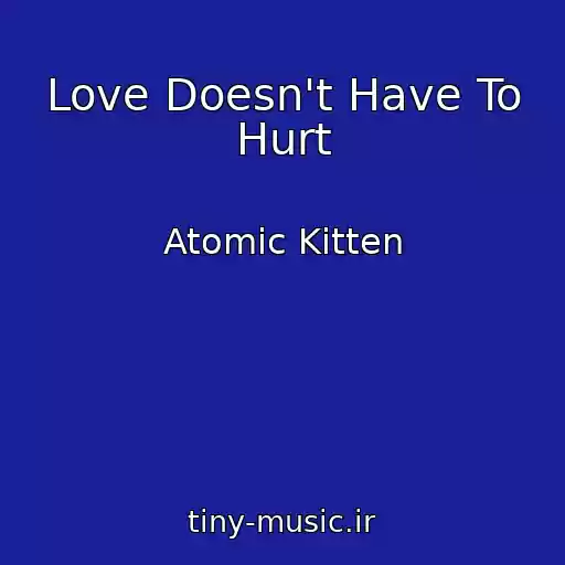 کاور آهنگ Love Doesn't Have To Hurt از Atomic Kitten