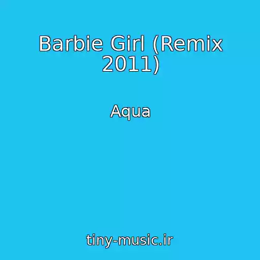 کاور آهنگ Barbie Girl (Remix 2011) از Aqua