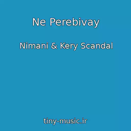 کاور آهنگ Ne Perebivay از Nimani & Kery Scandal