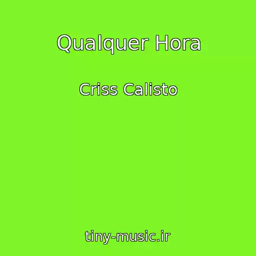 کاور آهنگ Qualquer Hora از Criss Calisto