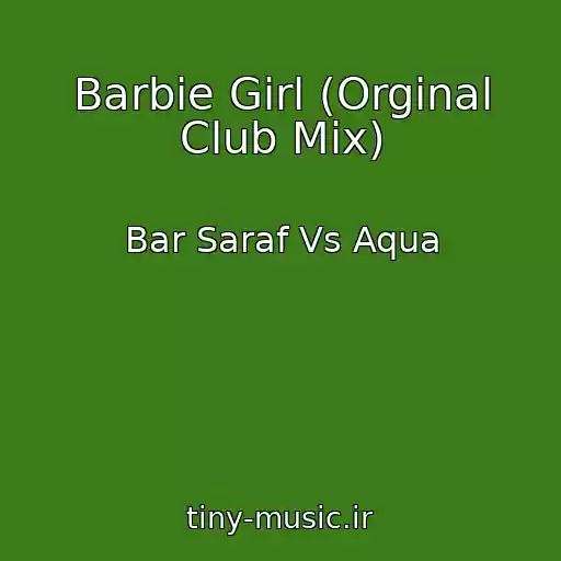 کاور آهنگ Barbie Girl (Orginal Club Mix) از Bar Saraf Vs Aqua
