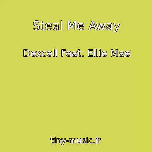 کاور آهنگ Steal Me Away از Dexcell Feat. Ellie Mae
