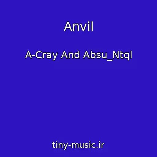کاور آهنگ Anvil از A-Cray And Absu_Ntql