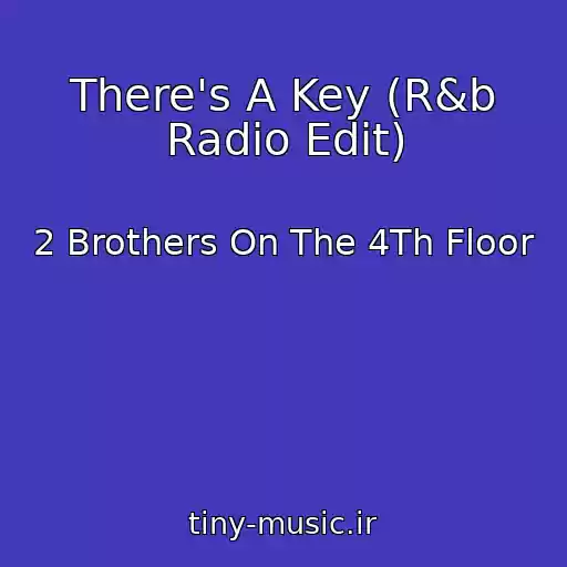 کاور آهنگ There's A Key (R&b Radio Edit) از 2 Brothers On The 4Th Floor