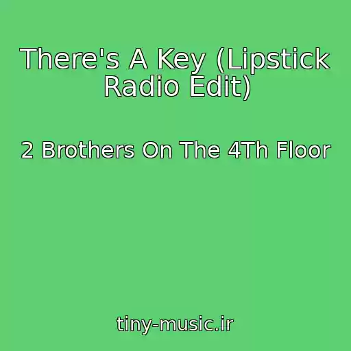 کاور آهنگ There's A Key (Lipstick Radio Edit) از 2 Brothers On The 4Th Floor