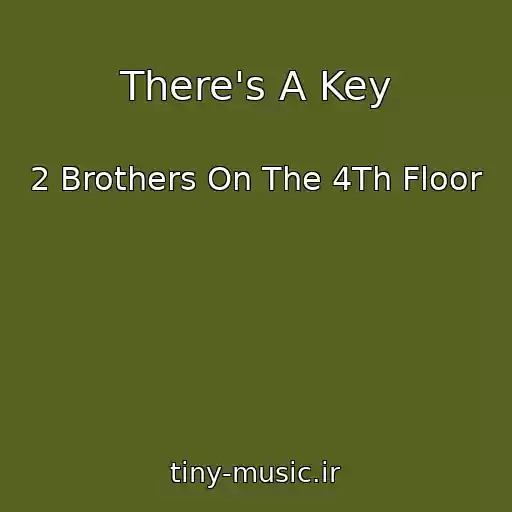 کاور آهنگ There's A Key از 2 Brothers On The 4Th Floor