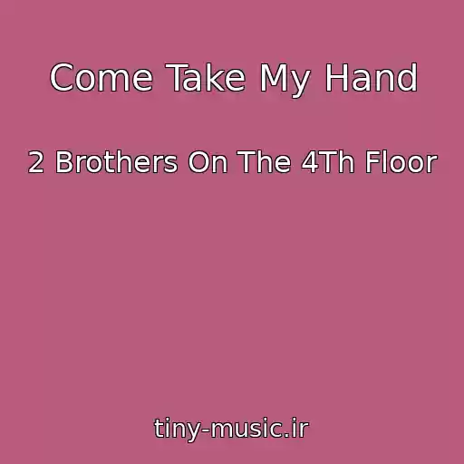 کاور آهنگ Come Take My Hand از 2 Brothers On The 4Th Floor