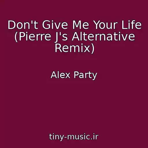 کاور آهنگ Don't Give Me Your Life (Pierre J's Alternative Remix) از Alex Party