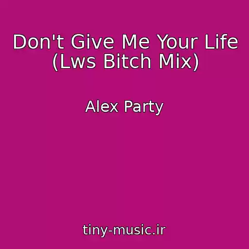 کاور آهنگ Don't Give Me Your Life (Lws Bitch Mix) از Alex Party