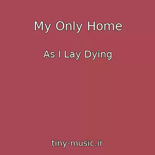 کاور آهنگ My Only Home از As I Lay Dying