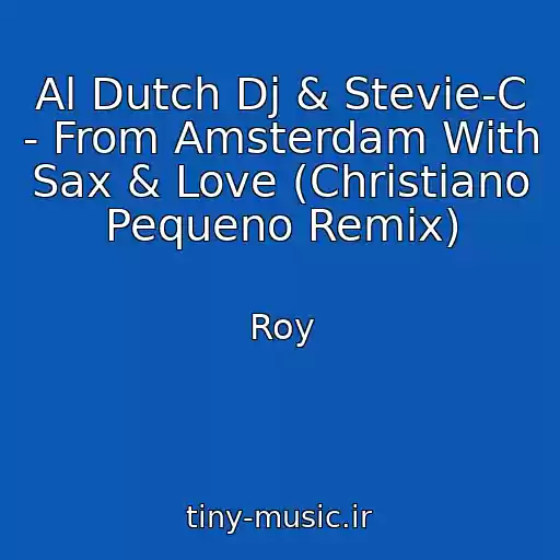 کاور آهنگ Al Dutch Dj & Stevie-C - From Amsterdam With Sax & Love (Christiano Pequeno Remix) از Roy