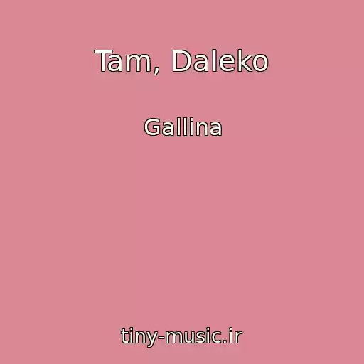 کاور آهنگ Tam, Daleko از Gallina
