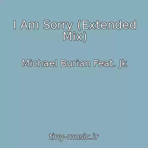 کاور آهنگ I Am Sorry (Extended Mix) از Michael Burian Feat. Jk