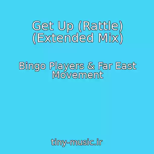 کاور آهنگ Get Up (Rattle) (Extended Mix) از Bingo Players & Far East Movement