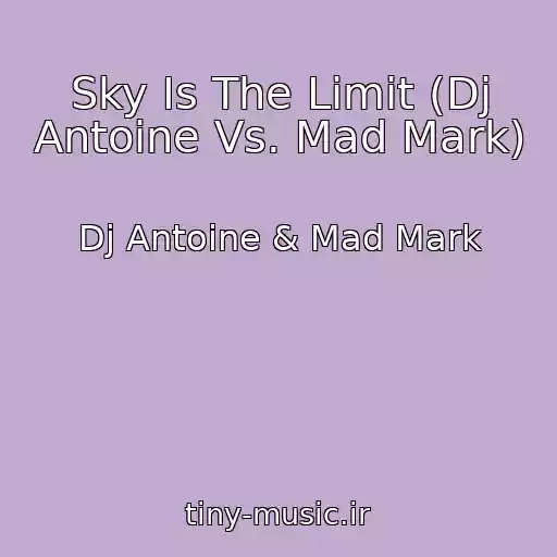 کاور آهنگ Sky Is The Limit (Dj Antoine Vs. Mad Mark) از Dj Antoine & Mad Mark