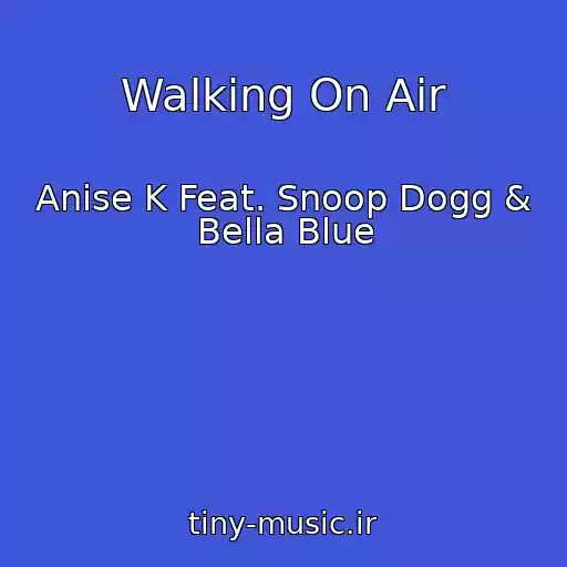 کاور آهنگ Walking On Air از Anise K Feat. Snoop Dogg & Bella Blue