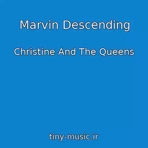 کاور آهنگ Marvin Descending از Christine And The Queens