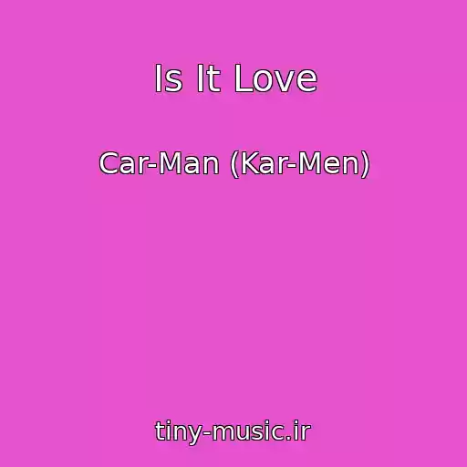 کاور آهنگ Is It Love از Car-Man (Kar-Men)