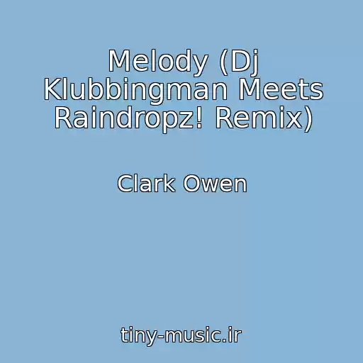 کاور آهنگ Melody (Dj Klubbingman Meets Raindropz! Remix) از Clark Owen
