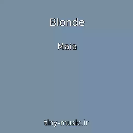 کاور آهنگ Blonde از Maia