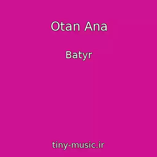کاور آهنگ Otan Ana از Batyr