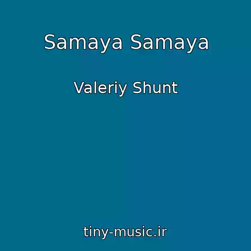کاور آهنگ Samaya Samaya از Valeriy Shunt