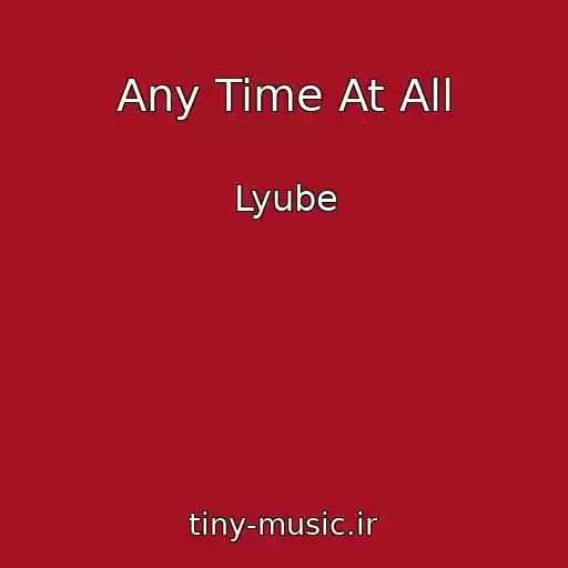 کاور آهنگ Any Time At All از Lyube