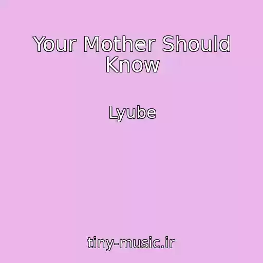 کاور آهنگ Your Mother Should Know از Lyube