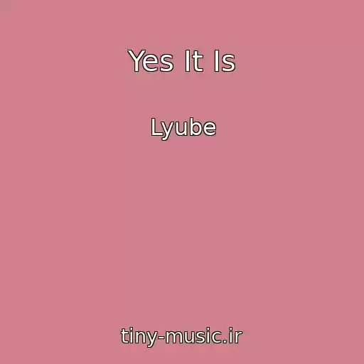 کاور آهنگ Yes It Is از Lyube