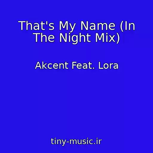 کاور آهنگ That's My Name (In The Night Mix) از Akcent Feat. Lora